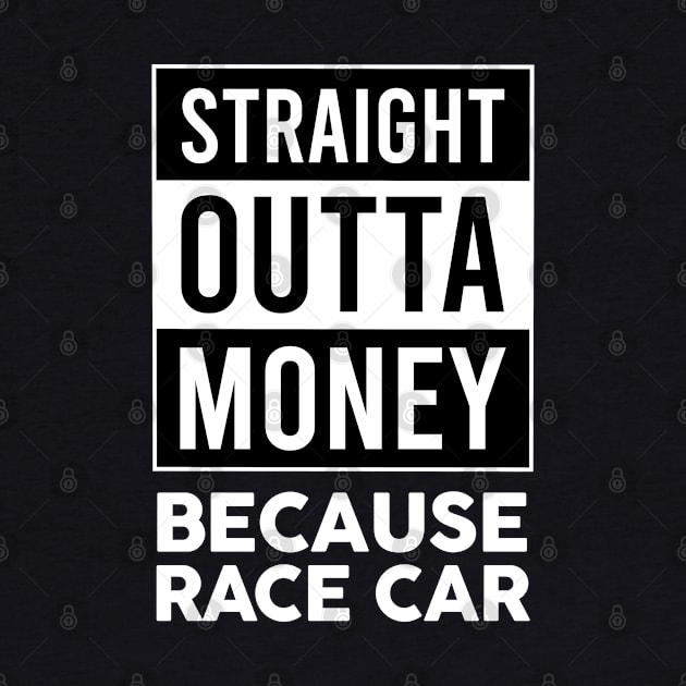 Straight Outta Money Because Race Car by VrumVrum